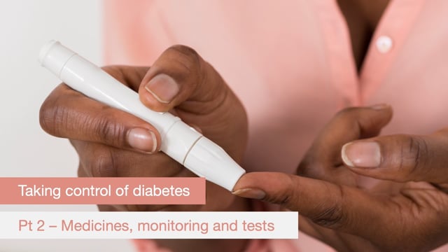 Taking control of your diabetes Part Two – Medicines, monitoring and tests